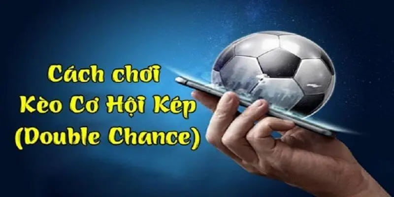 Giới thiệu tổng quan về kèo cơ hội